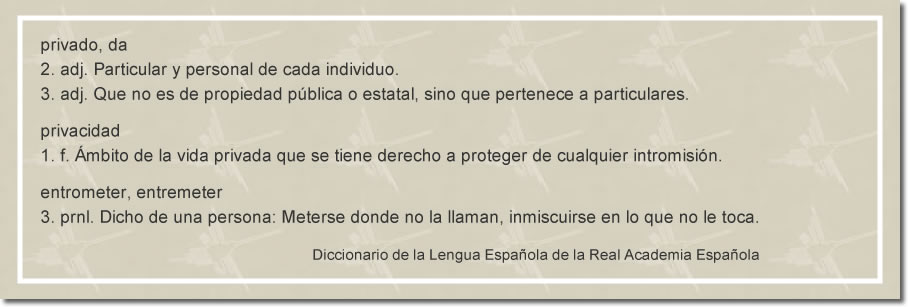 Definición de las palabras privado, privacidad y entrometerse dadas por la RAE